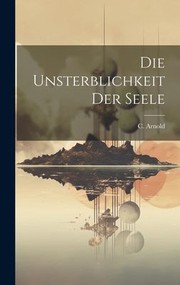 Die unsterblichkeit der seele by C. Arnold