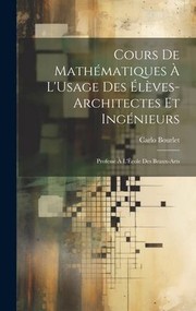 Cover of: Cours de Mathématiques À l'Usage des Élèves-Architectes et Ingénieurs: Professé À l'École des Beaux-Arts