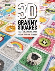 Cover of: 3D Granny Squares: 100 Crochet Patterns for Pop-Up Granny Squares