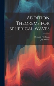 Cover of: Addition Theorems for Spherical Waves by Bernard Friedman, Joy Russek, Bernard Friedman, Joy Russek