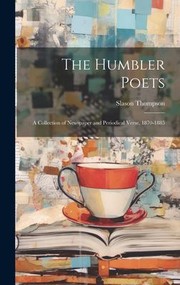 Cover of: Humbler Poets: A Collection of Newspaper and Periodical Verse, 1870-1885