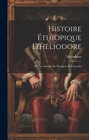 Cover of: Histoire Éthiopique d'héliodore; Ou, les Amours de Théagène et Chariclée