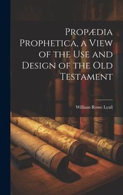 Cover of: Propædia Prophetica, a View of the Use and Design of the Old Testament