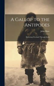 Cover of: Gallop to the Antipodes: Returning Overland Through India