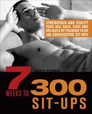 Cover of: 7 Weeks to 300 Sit-Ups: Strengthen and Sculpt Your Abs, Back, Core and Obliques by Training to Do 300 Consecutive Sit-Ups