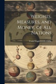 cover of Weights, Measures, and Money; of All Nations