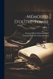 Cover of: Mémoires d'outre-Tombe; Volume 4 by François-René Chateaubriand, Edmond Biré, François-René Chateaubriand, François-René de Chateaubriand