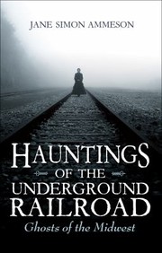 Cover of: Hauntings of the Underground Railroad by Jane Simon Ammeson