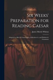 Cover of: Six Weeks' Preparation for Reading Caesar: Adapted to Allen & Greenough's, Gildersleeve's, and Harkness's Grammars