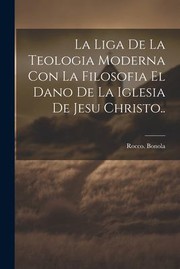 Cover of: Liga de la Teologia Moderna con la Filosofia el Dano de la Iglesia de Jesu Christo. .