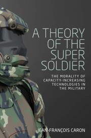 Cover of: Theory of the Super Soldier: The Morality of Capacity-Increasing Technologies in the Military