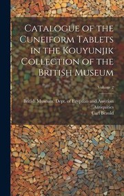 Cover of: Catalogue of the Cuneiform Tablets in the Kouyunjik Collection of the British Museum; Volume 2 by British Museum Dept of Egyptian and, Carl Bezold