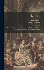 Cover of: Kent : Diocese of Canterbury 1 : Introduction, the Records: Alkham to Canterbury - Records of Early English Drama