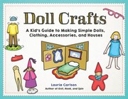 Cover of: Doll crafts: a kid's guide to making simple dolls, clothing, accessories, and houses