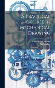 Cover of: Practical Course in Mechanical Drawing by Fox, William, Charles Walter Thomas