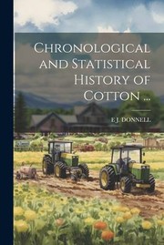 Cover of: Chronological and Statistical History of Cotton ... by E. J. Donnell, E. J. Donnell