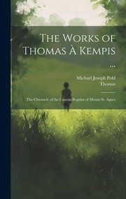 Cover of: Works of Thomas À Kempis ... by Thomas à Kempis, Michael Joseph Pohl, Vincent Joseph Henry Scully, Michael Joseph Pohl, . . . Thomas