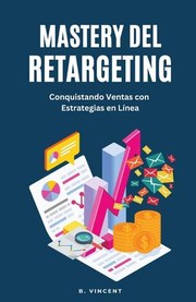 Cover of: Mastery Del Retargeting: Conquistando Ventas con Estrategias en Línea