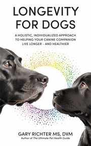 Cover of: Longevity for Dogs: A Holistic, Individualized Approach to Helping Your Canine Companion Live Longer - and Healthier