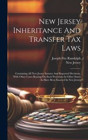 Cover of: New Jersey Inheritance and Transfer Tax Laws: Containing All New Jersey Statutes and Reported Decisions, with Other Cases Bearing on Such Provisions in Other States As Have Been Enacted in New Jersey