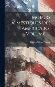 Cover of: Moeurs Domestiques des Américains, Volume 1...