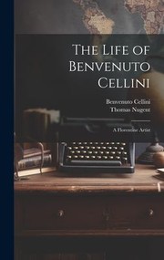 Cover of: Life of Benvenuto Cellini: A Florentine Artist