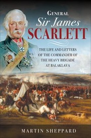 Cover of: General Sir James Scarlett: The Life and Letters of the Commander of the Heavy Brigade at Balaklava