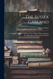 Cover of: Sussex Garland: A Collection of Ballads, Sonnets, Tales, Elegies, Songs, Epitaphs etc. Illustrative of the County of Sussex