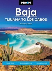 Cover of: Moon Baja : Tijuana to Los Cabos: Road Trips, Surfing and Diving, Local Flavors