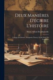 Cover of: Deux Manières d'écrire L'histoire: Critique de Bossuet, d'augustin Thierry, et de Fustel de Coulanges