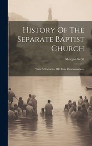 Cover of: History of the Separate Baptist Church by Morgan Scott, Morgan Scott