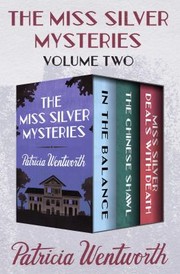 Cover of: Miss Silver Mysteries Volume Two: In the Balance, the Chinese Shawl, and Miss Silver Deals with Death