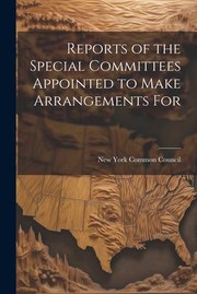 Cover of: Reports of the Special Committees Appointed to Make Arrangements For