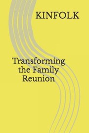 Cover of: Kinfolk Transforming the Family Reunion: Kinfolk Are People That God Put You With