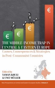 Cover of: Middle-Income Trap in Central and Eastern Europe: Causes, Consequences and Strategies in Post-Communist Countries