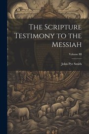 Cover of: Scripture Testimony to the Messiah; Volume III