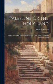 Cover of: Palestine or the Holy Land: From the Earliest Period to the Present Time. with a Map and Nine Engravings