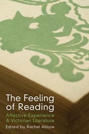 Cover of: The feeling of reading: affective experience and Victorian literature