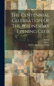 Cover of: Centennial Celebration of the Wednesday Evening Club