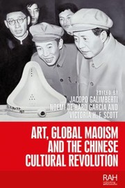 Cover of: Art, Global Maoism and the Chinese Cultural Revolution