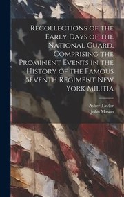 Cover of: Recollections of the Early Days of the National Guard, Comprising the Prominent Events in the History of the Famous Seventh Regiment New York Militia