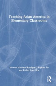 Cover of: Teaching Asian America in Elementary Classrooms by Noreen Rodríguez, Soyhun An, Esther Kim, Noreen Rodríguez, Soyhun An, Esther Kim