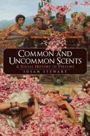 Cover of: Common and Uncommon Scents: A Social History of Perfume