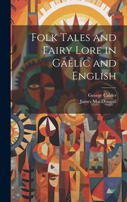 Cover of: Folk Tales and Fairy Lore in Gaelic and English by George Calder, James Macdougall