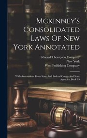 Cover of: Mckinney's Consolidated Laws of New York Annotated: With Annotations from State and Federal Courts and State Agencies, Book 19