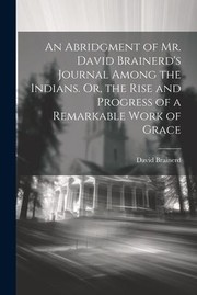 Cover of: Abridgment of Mr. David Brainerd's Journal among the Indians. or, the Rise and Progress of a Remarkable Work of Grace by David Brainerd, David Brainerd