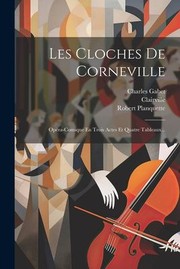 Cover of: Cloches de Corneville: Opéra-Comique en Trois Actes et Quatre Tableaux...