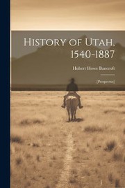 Cover of: History of Utah, 1540-1887: [prospectus]