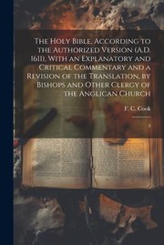 Cover of: Holy Bible, According to the Authorized Version , with an Explanatory and Critical Commentary and a Revision of the Translation, by Bishops and Other Clergy of the Anglican Church: 3