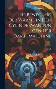 Cover of: Die Bewegung der Wärme in Den Cylinderwandungen der Dampfmaschine